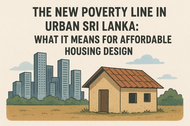 “The New Poverty Line in Urban Sri Lanka: What It Means for Affordable Housing Design”